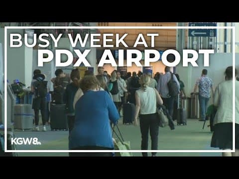 Portland airport sees busy travel week as summer kicks off