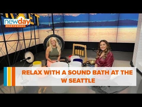 Relax with a sound bath at the W Seattle - New Day NW