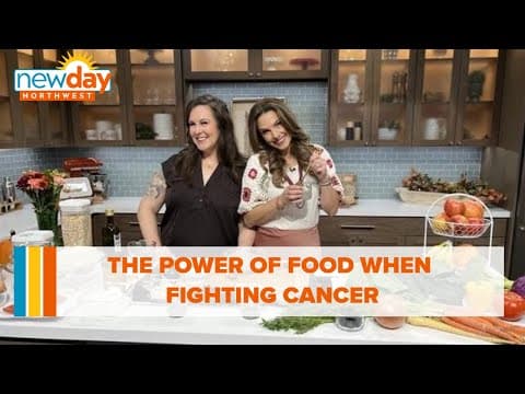 The power of food when fighting cancer - New Day NW
