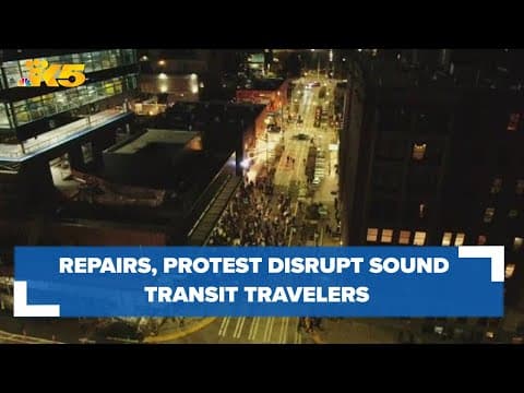 Repairs, protest disrupt Sound Transit travelers