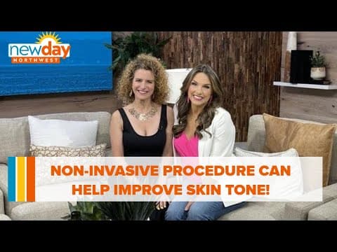 Non-invasive procedure can help improve skin tone - New Day NW