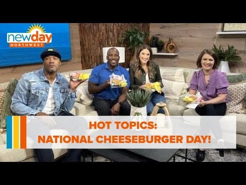 Hot Topics: National Cheeseburger Day - New Day NW
