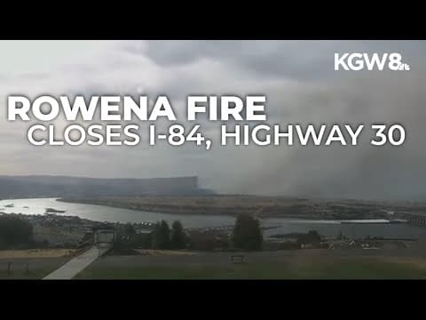 I-84, Hwy 30 closed between Hood River and The Dalles as Rowena Fire spreads