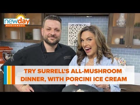Try Surrell's all mushroom dinner including Porcini ice cream - New Day NW