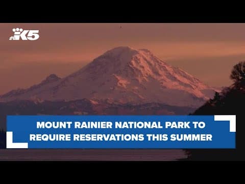 Mount Rainier National Park visitors will need reservations this summer at popular entrances