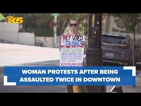 Woman protests after she was assaulted twice in downtown Seattle, calling for action by Seattle City