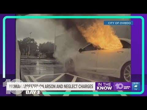 Florida woman charged with arson, child neglect after car goes up in flame