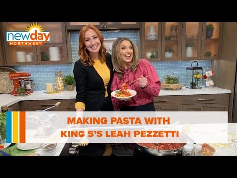 Making pasta with KING 5's Leah Pezzetti - New Day NW