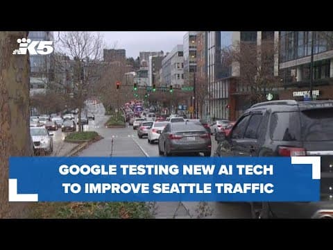 Google tests new AI technology in Seattle to improve traffic flow