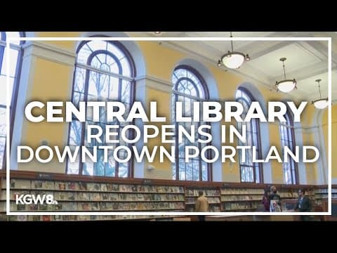 Downtown Portland's Central Library reopens Friday