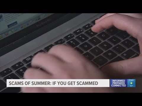 Scams of Summer: What to do if you get scammed