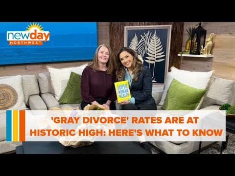 ‘Gray Divorce' rates are at historic highs: Here are 5 things to keep in mind - New Day NW