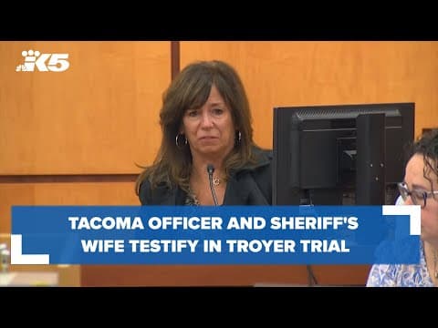 Tacoma officer, sheriff's wife testify in Troyer trial