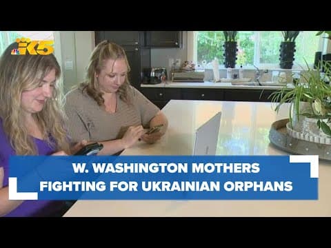 Western Washington mothers fighting for Ukrainian orphans