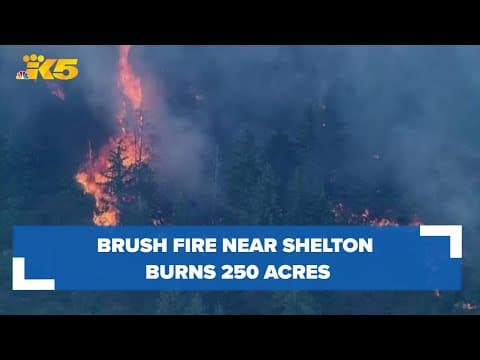 250-acre brush fire near Shelton threatens homes, forces evacuations