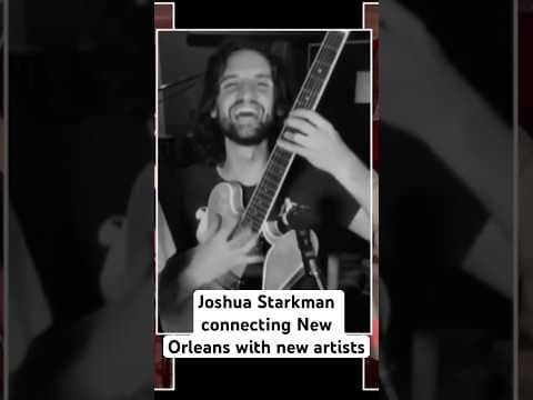 Musician Joshua Starkman connecting New Orleans with new artists #music