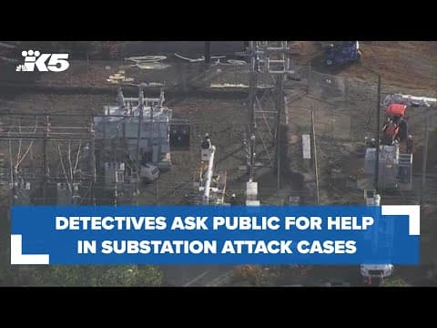 Detectives ask public to check surveillance footage in connection to Pierce County substation attack