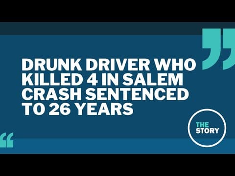 Driver who killed 4 people in Salem crash sentenced to 26 years