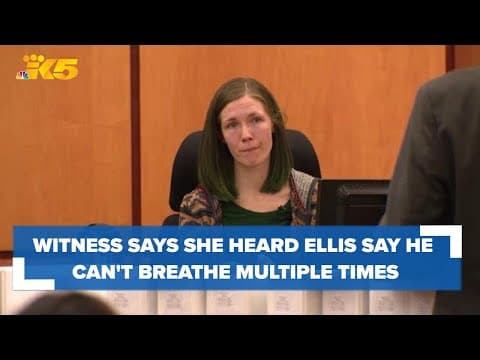 Witness testifies she heard Manuel Ellis say he couldn't breathe multiple times