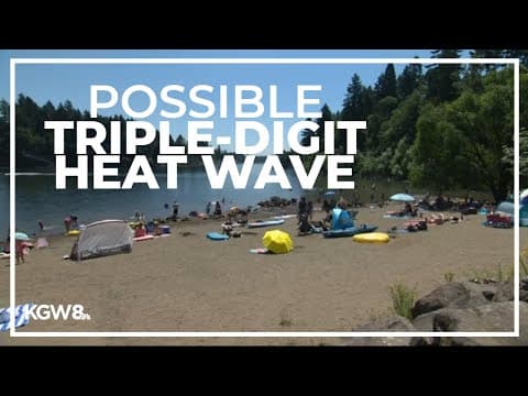 Portland could see triple-digit temperatures next week