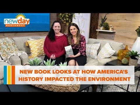 New book looks at how America's history has impacted the environment - New Day NW