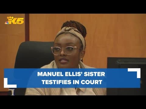 Manuel Ellis's sister testifies Ellis 'happy and upbeat' the day he died