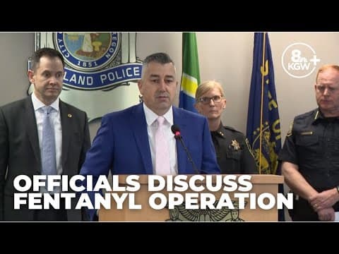 Fentanyl crackdown: Portland-area law enforcement officials discuss drug operation (news conference)