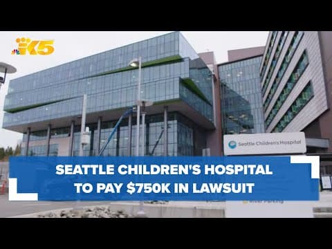 Seattle Children's Hospital to pay $750k in lawsuit