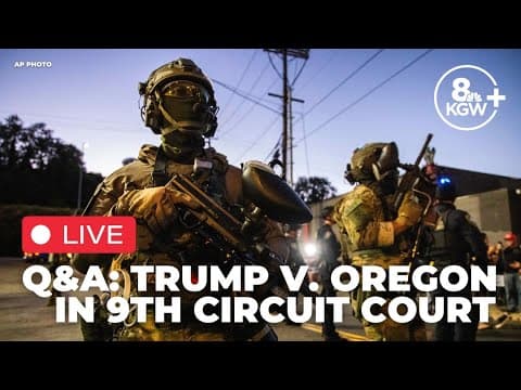 LIVE Q&A: Breaking down Trump v. Oregon and the 9th Circuit hearing