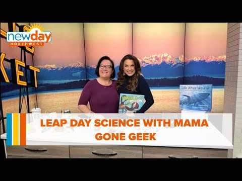Leap Day science with Mama Gone Geek - New Day NW