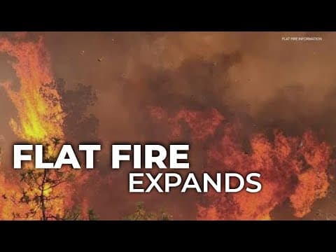 Flat Fire expands to 22K acres as more than 1K face evacuation orders