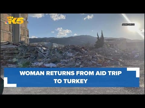 Wenatchee woman describes providing aid in Turkey after devastating earthquake