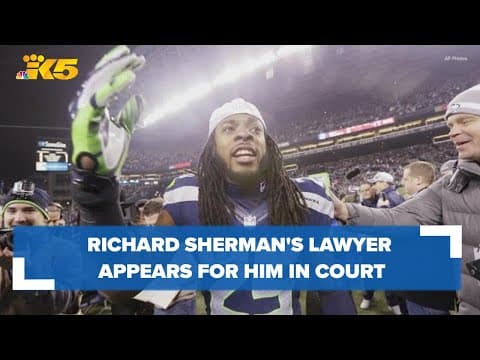Richard Sherman's lawyer appears for him in court
