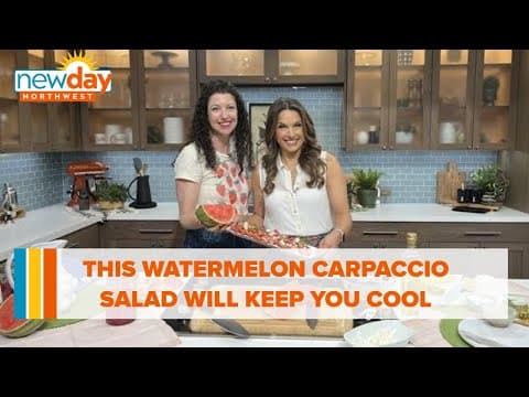 This Watermelon Carpaccio Salad will keep you cool during this heat wave - New Day NW