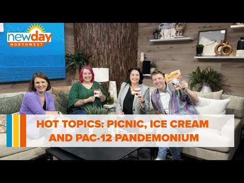 Hot Topics: Picnic, ice cream and Pac-12 Pandemonium - New Day NW