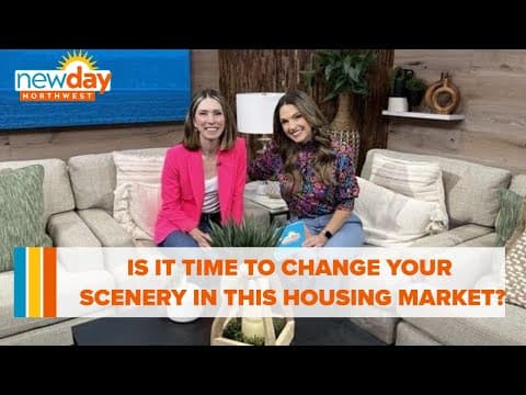 Is it time to change your scenery in this housing market? - New Day NW