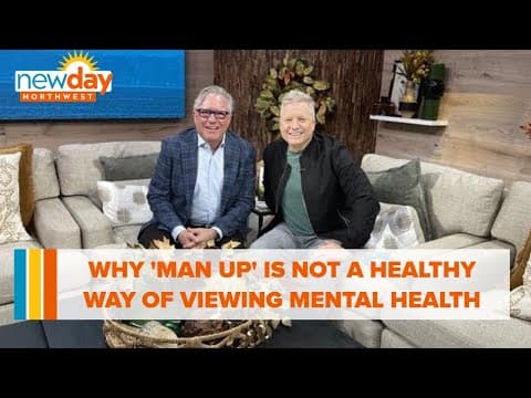 Why 'Man Up' is not a healthy way of thinking about men’s mental health - New Day NW