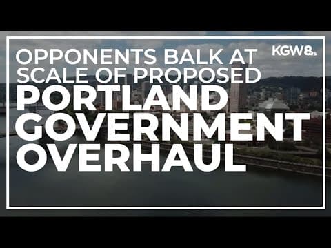 Portland's proposed government overhaul is too much all at once, opponents say