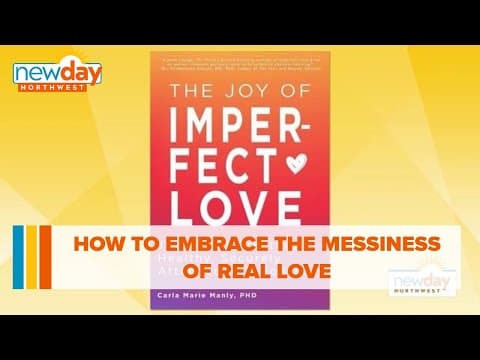 How to embrace the messiness of real love - New Day NW