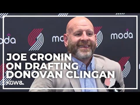 Blazers GM Joe Cronin speaks about drafting Donovan Clingan