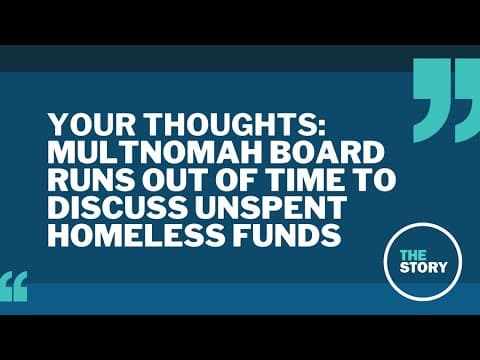 The Story viewers respond to Multnomah County's curtailed discussion of homelessness funding
