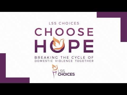 LSS CHOICES Choose Hope: Breaking the Cycle of Domestic Violence Together