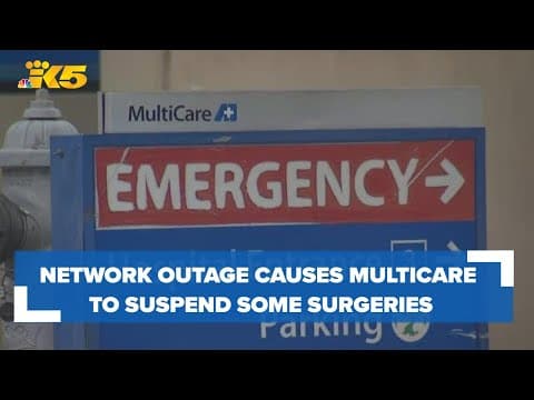 Network outage causes some MultiCare hospitals to suspend surgeries, procedures
