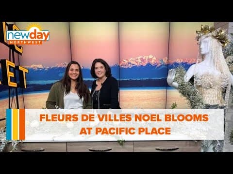 Fleurs de Villes Noel is blooming at Pacific Place - New Day NW
