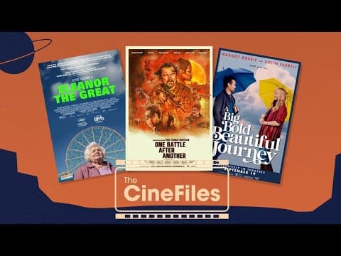 'One Battle After Another', 'Eleanor the Great' & 'A Big Bold Beautiful Journey' | The CineFiles