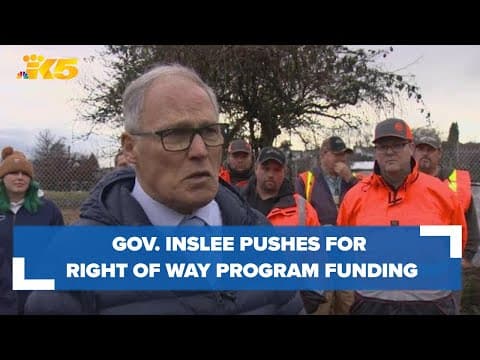 Gov. Inslee pushing for more funding for Right of Way Program