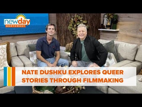 Nate Dushku explores queer stories through his filmmaking - New Day NW