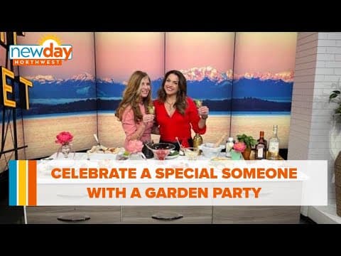 Celebrate a special someone with a garden party - New Day NW