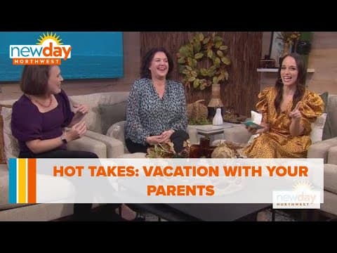 Hot takes: Vacation with your parents - New Day NW