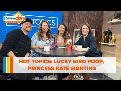 Hot Topics: Lucky bird poop and a Princess Kate sighting! - New Day NW
